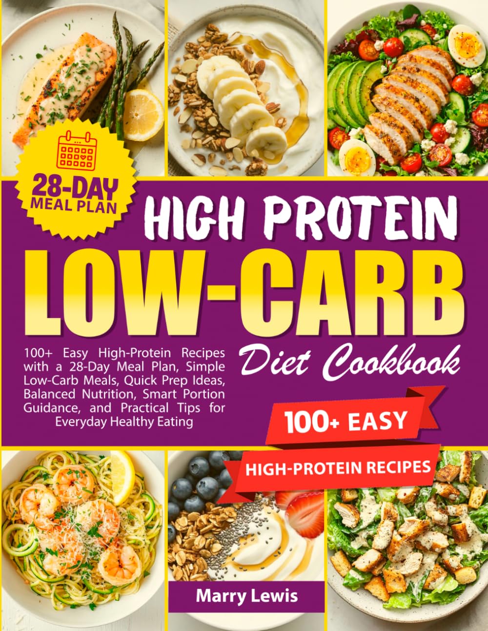 HIGH-PROTEIN LOW-CARB COOKBOOK: High-Protein Low-Carb Diet Cookbook: 100+ Easy High-Protein Recipes with a 28-Day Meal Plan, Simple Low-Carb Meals, Quick Prep Ideas, Balanced Nutrition, Smart Portio