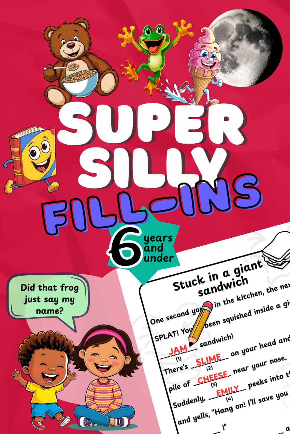 Super Silly Fill-Ins: A Hilarious Fill-in-the-Blank Story Book for 4, 5 & 6 Year Olds: Create Your Own Funny Stories - Perfect for Kids Who Love ...