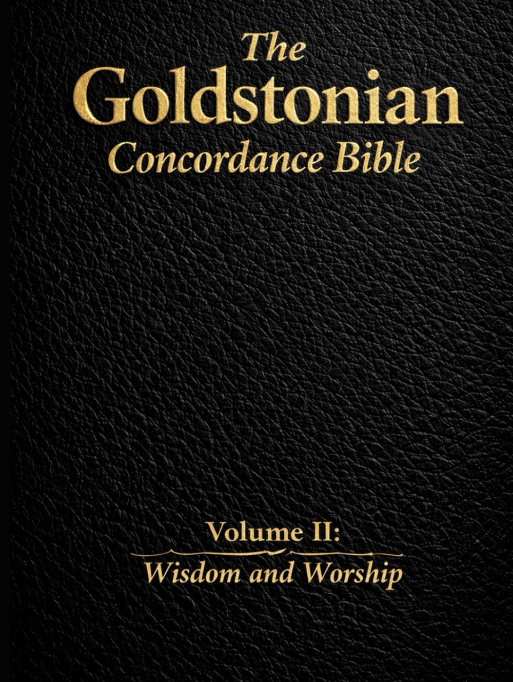 The Goldstonian Concordance Bible - Vol. II: Wisdom and Worship (The Goldstonian Concordance Bible Series I (6 Volumes))