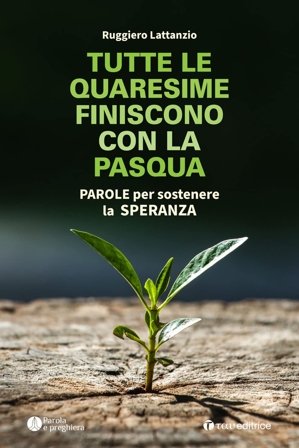 Tutte Le Quaresime Finiscono Con La Pasqua. Parole Per Sostenere La Speranza - 4