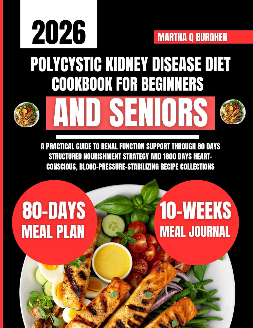 Polycystic Kidney Disease Diet Cookbook For Beginners and Seniors: A Practical Guide to Renal Function Support Through 80 Days Structured Nourishment ... Q Burgher Nutrition Guide and Diet Series)