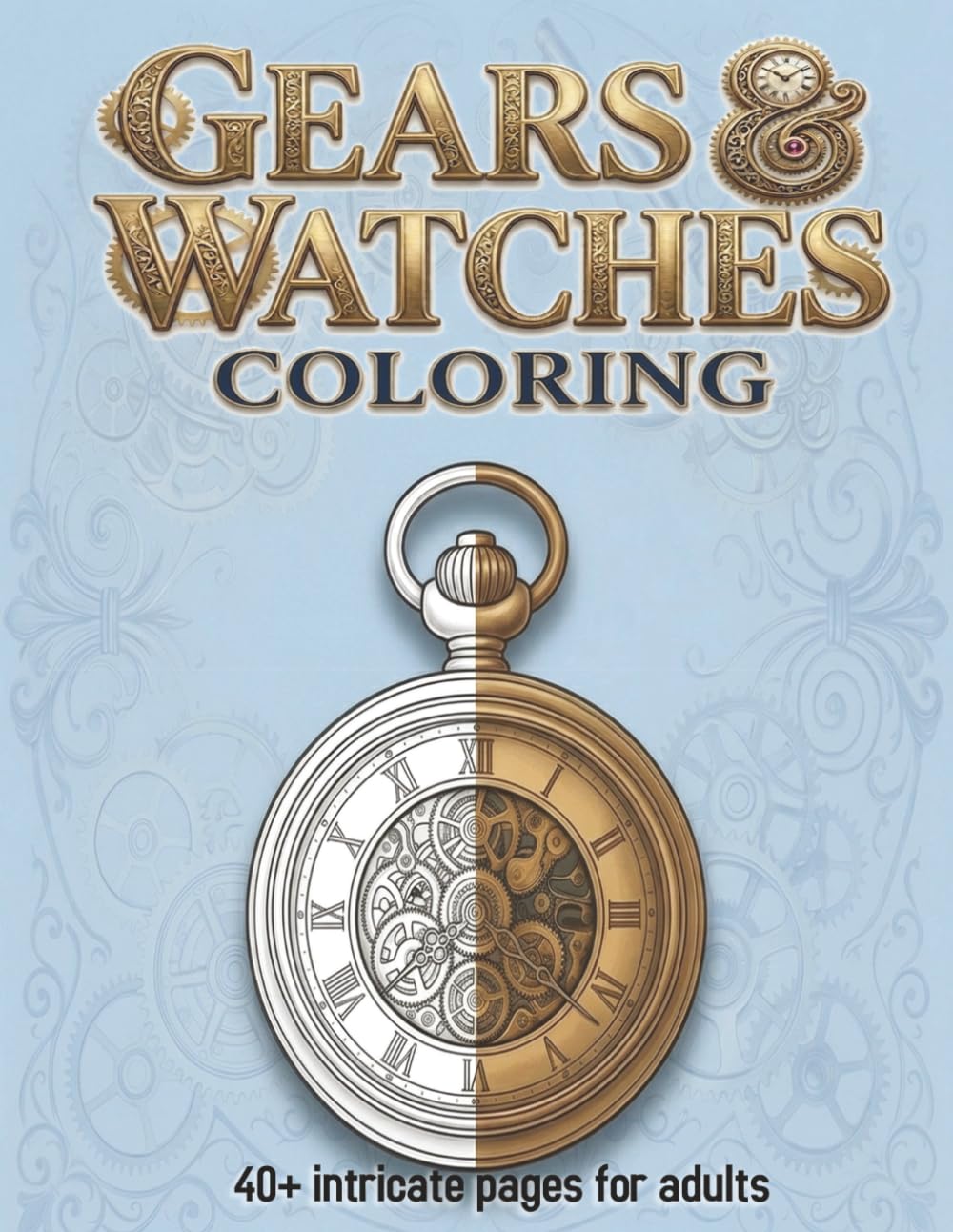 Gears and Watches Coloring Book: A Relaxing Mechanical Coloring Book for Adults Featuring Watch Movements and Clockwork Wonders