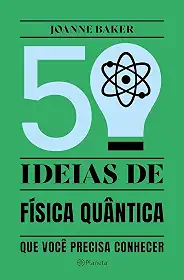 50 ideias de Física Quântica: Conceitos de física quântica de forma fácil e rápida