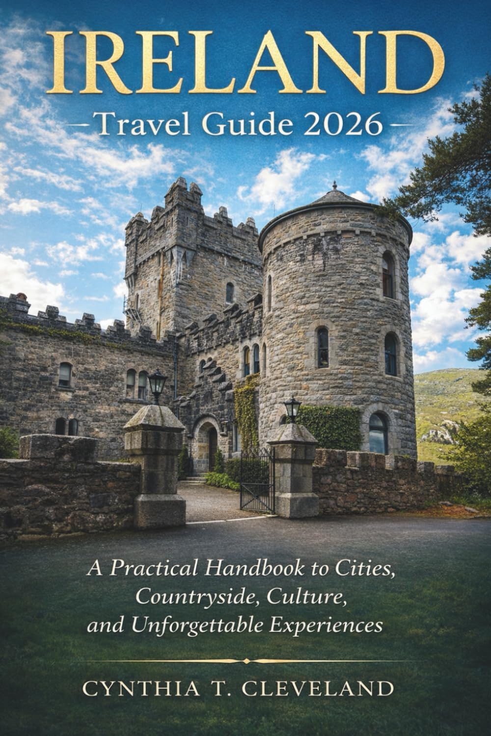 Ireland Travel Guide 2026: A Practical Handbook to Cities, Countryside, Culture, and Unforgettable Experiences