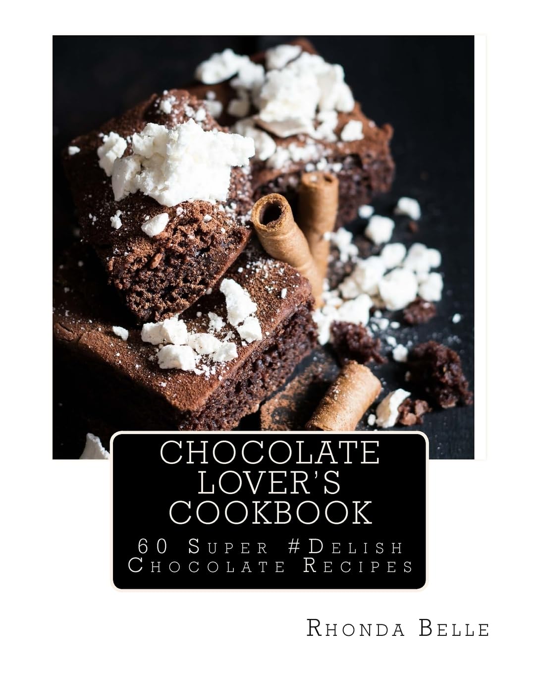 Chocolate Lover's Cookbook: 60 Super #Delish Chocolate Recipes (60 Super Recipes)