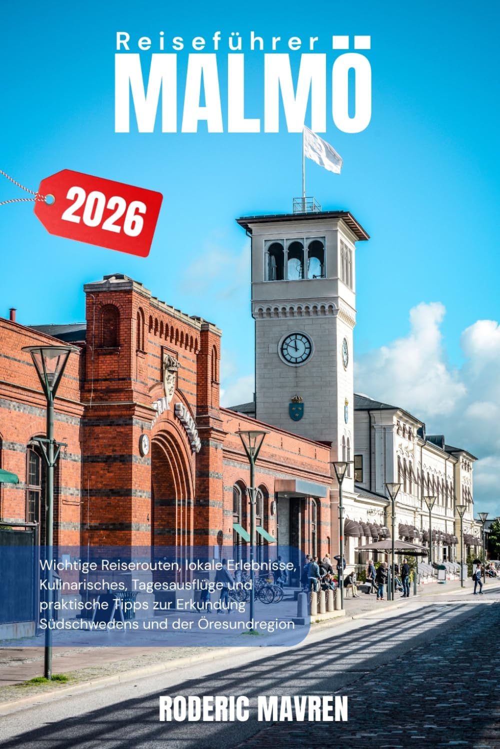 MALMÖ Reiseführer 2026: Wichtige Reiserouten, lokale Erlebnisse, Essen, Tagesausflüge und praktische Tipps zur Erkundung Südschwedens und der Region Öresund