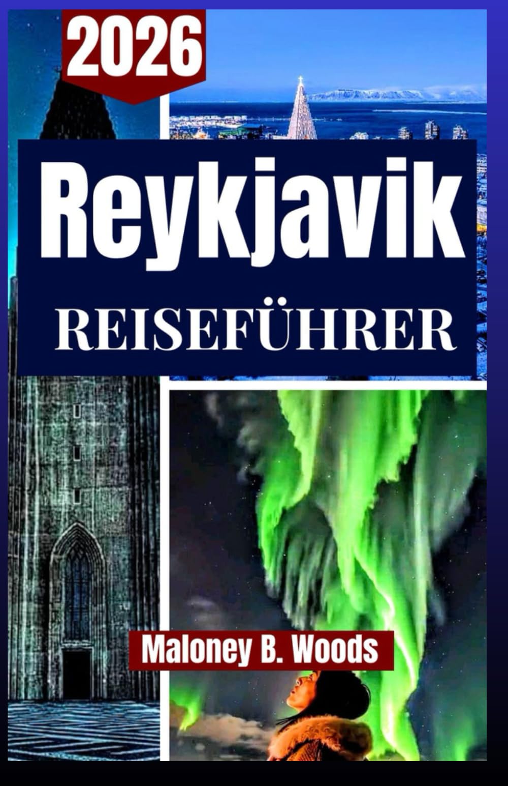 REYKJAVIK REISEFÜHRER 2026: Ein Reiseführer für Stadtleben, heiße Quellen, Reiserouten & Nordlichtjagd