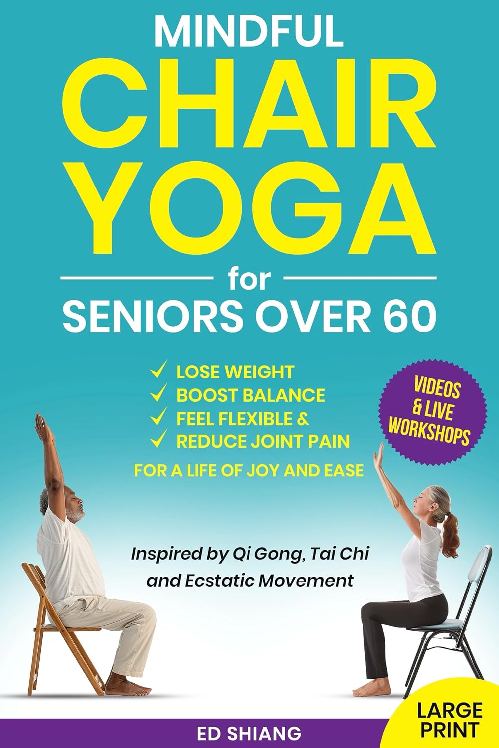 Mindful Chair Yoga for Seniors Over 60: Lose Weight, Boost Balance, Feel Flexible & Reduce Joint Pain — Inspired by Mindfulness, Qi Gong, Tai Chi, and Ecstatic Movement