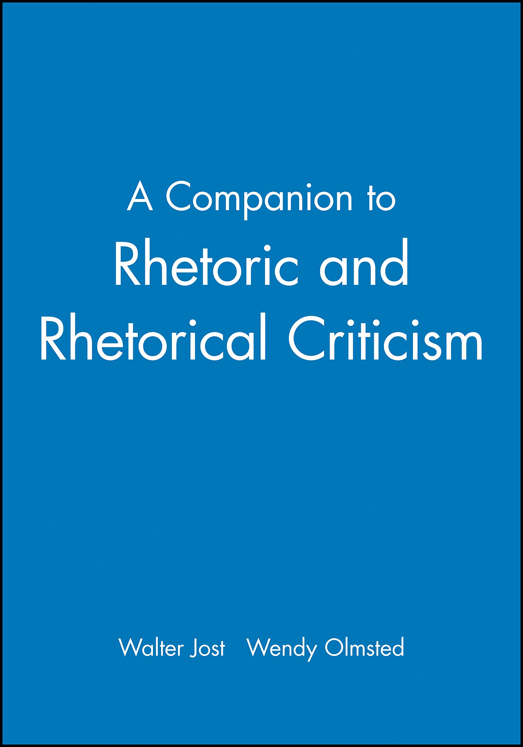 A Companion to Rhetoric and Rhetorical Criticism (Blackwell Companions to Literature and Culture)