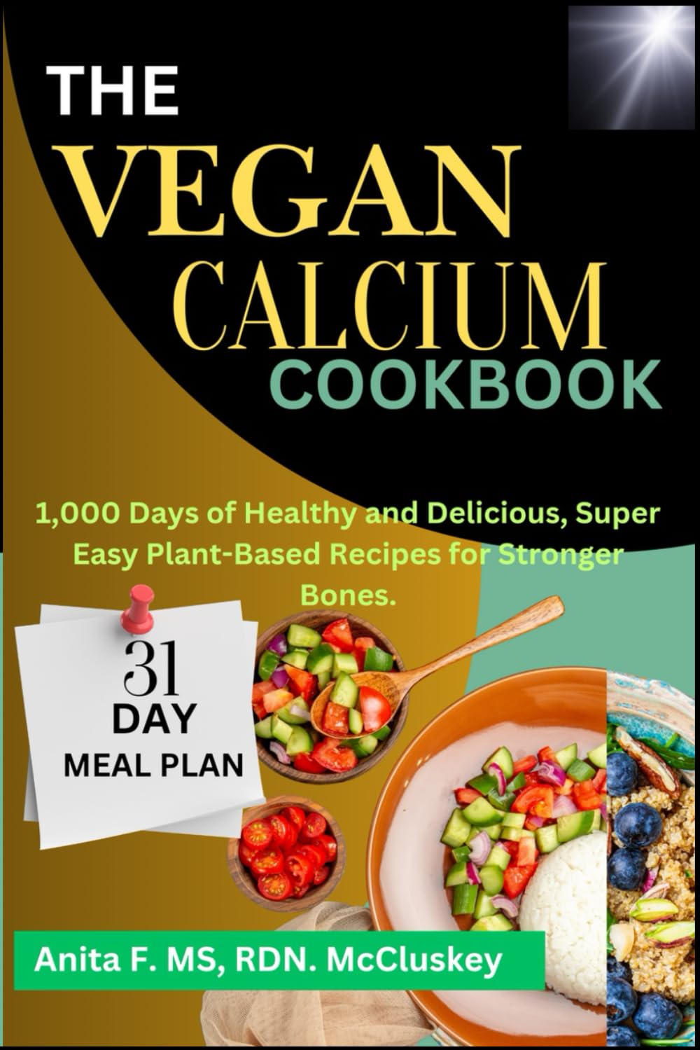 The Vegan Calcium Cookbook: 1,000 Days of Healthy and Delicious, Super Easy Plant-Based Recipes for Stronger Bones.