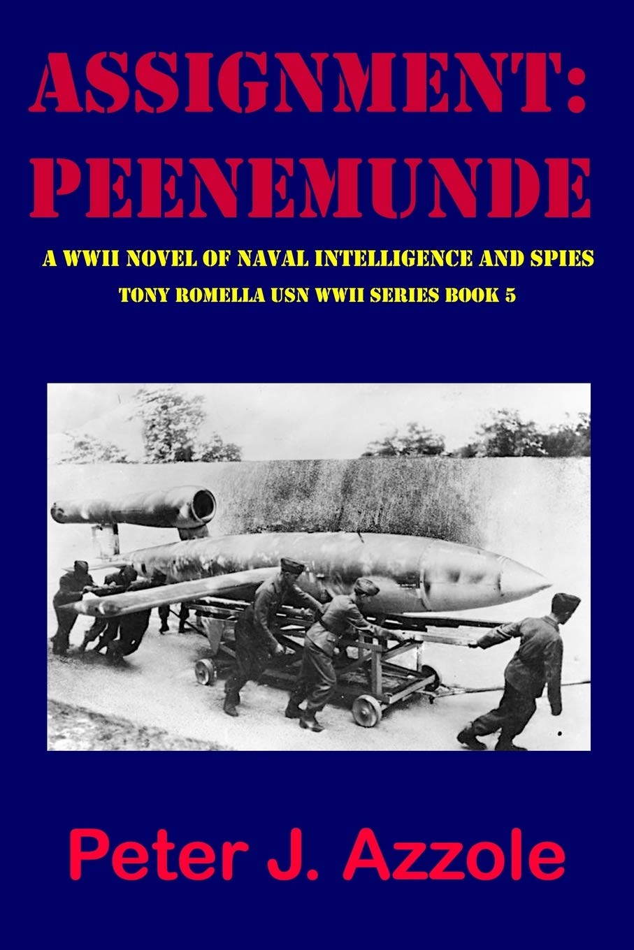 ASSIGNMENT: PEENEMUNDE: A WWII Novel of Naval Intelligence and Spies: 5 (Tony Romella USN WWII Series)