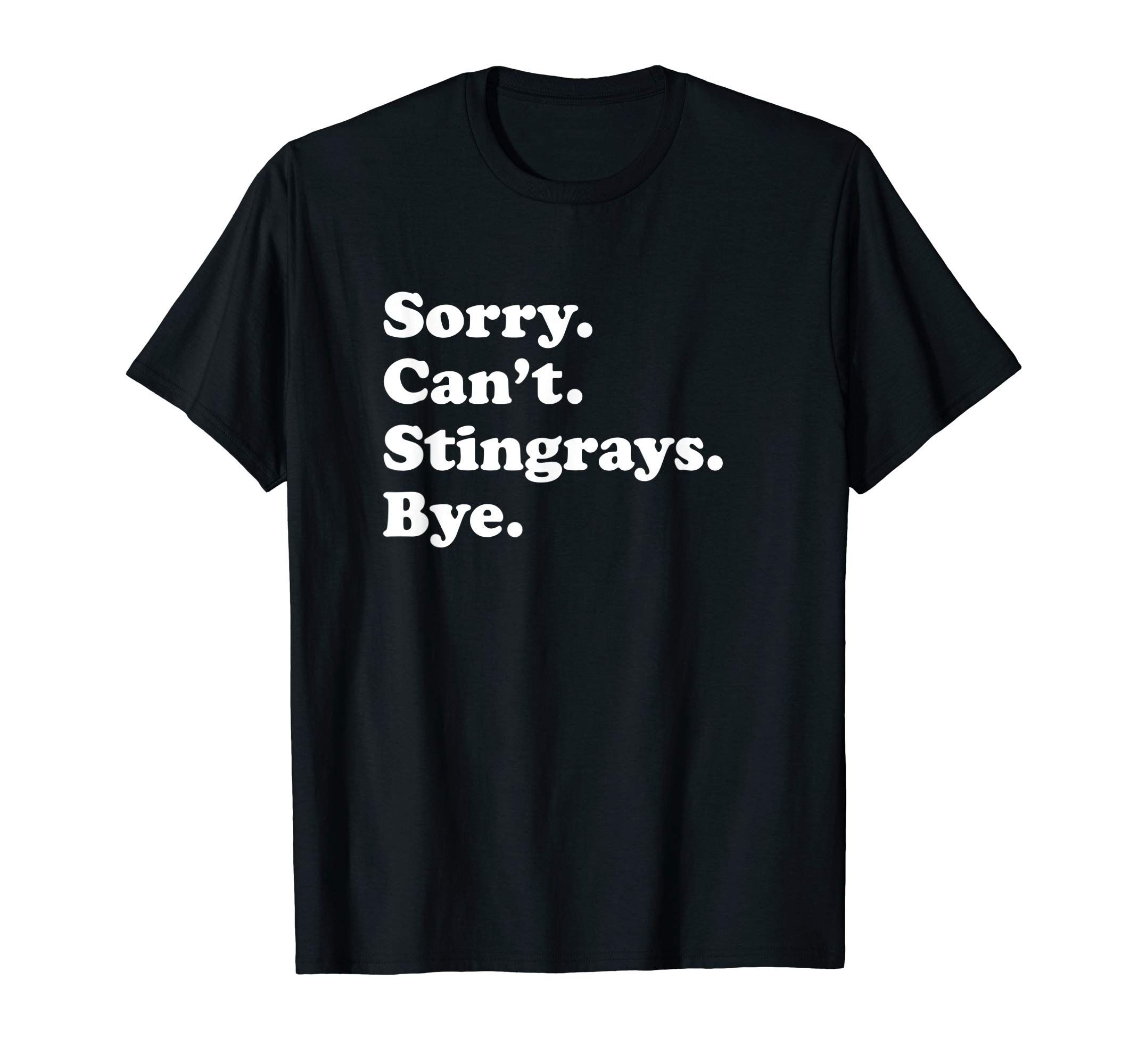 Funny Sorry Can't Stingrays Bye GiftFunny Stingray Gift for Men Women Boys or Girls T-ShirtOEKO-TEX STANDARD 100