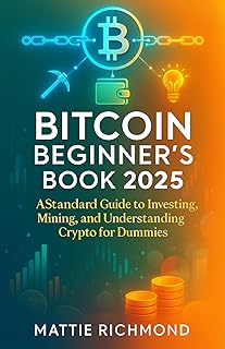 Bitcoin Beginner’s Book 2025: A Standard Guide to Investing, Mining, and Understanding Crypto for Dummies (English Edition)