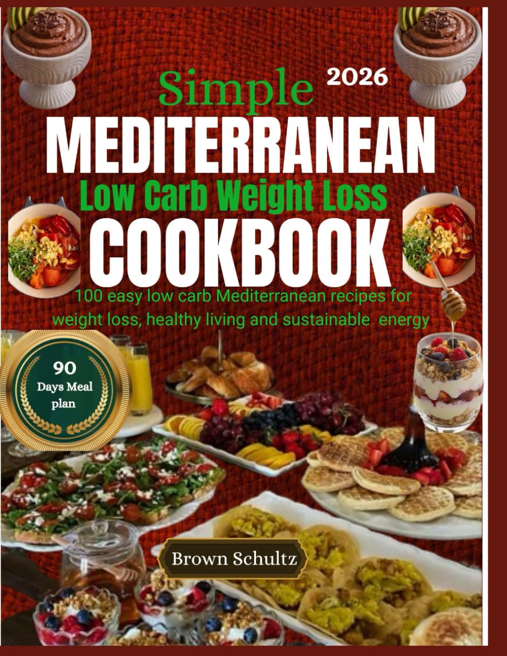 SIMPLE MEDITERRANEAN LOW CARB WEIGHT LOSS COOKBOOK 2026: 100 Easy Low-Carb Mediterranean Recipes for Weight Loss, Healthy Living, and Sustainable Energy