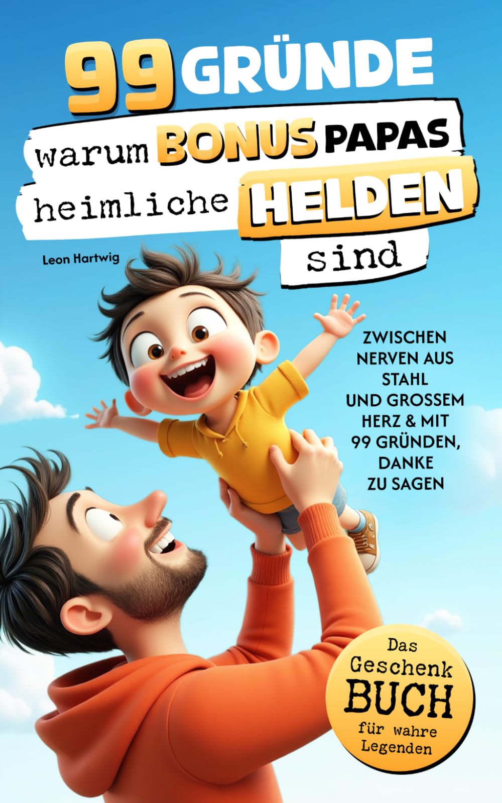 99 Gründe, warum Bonuspapas heimliche Helden sind: Das Geschenkbuch für wahre Legenden – Zwischen Nerven aus Stahl und großem Herz & mit 99 Gründen, Danke zu sagen
