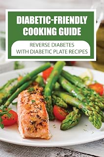 Diabetic-Friendly Cooking Guide: Reverse Diabetes With Diabetic Plate Recipes