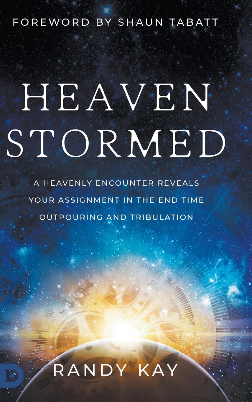 Heaven Stormed: A Heavenly Encounter Reveals Your Assignment in the End Time Outpouring and Tribulation (An Nde Collection)
