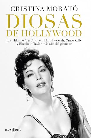 Diosas de Hollywood / Hollywood Goddesses: Las vidas de Ava Gardner, Rita…