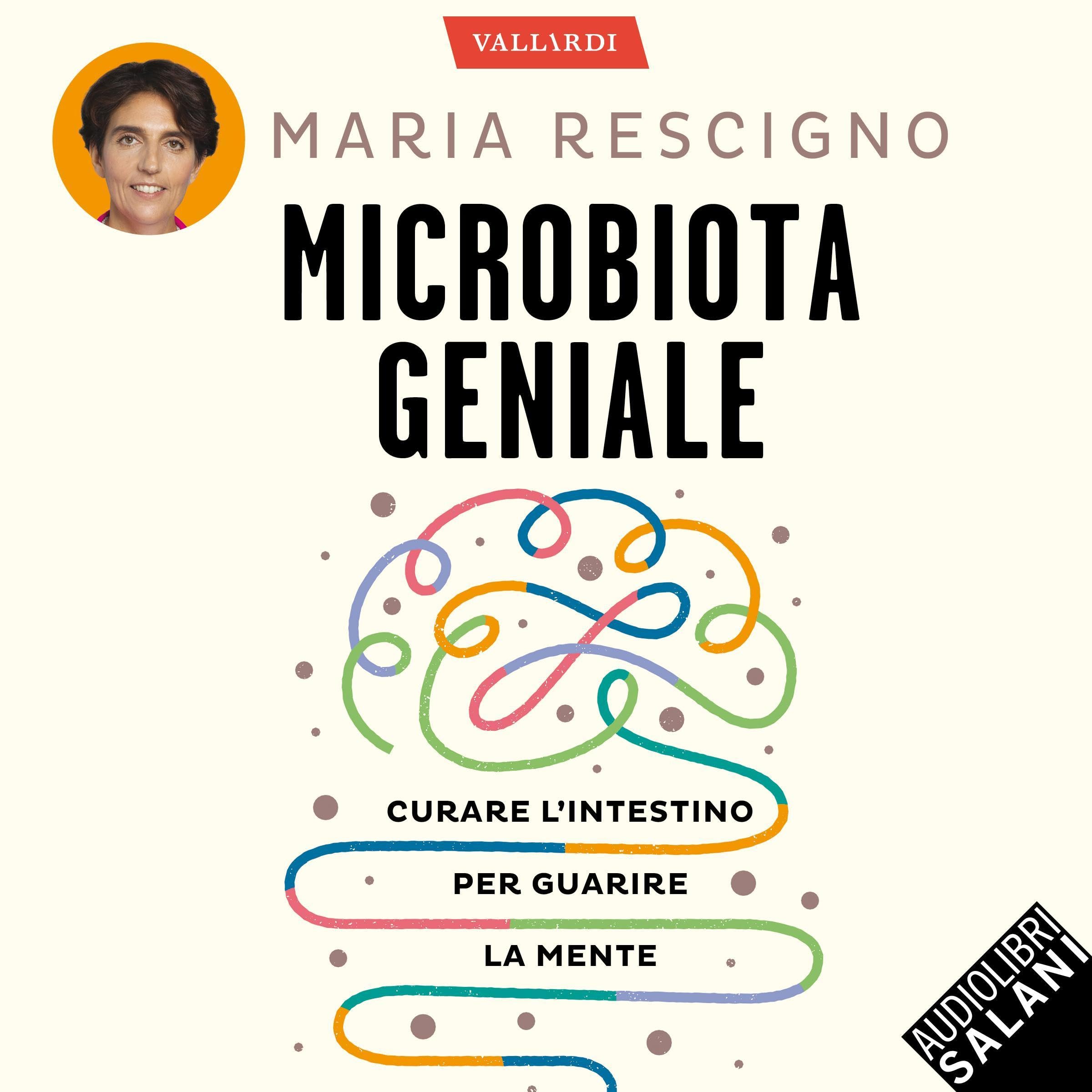 Microbiota geniale: curare l'intestino per guarire la mente