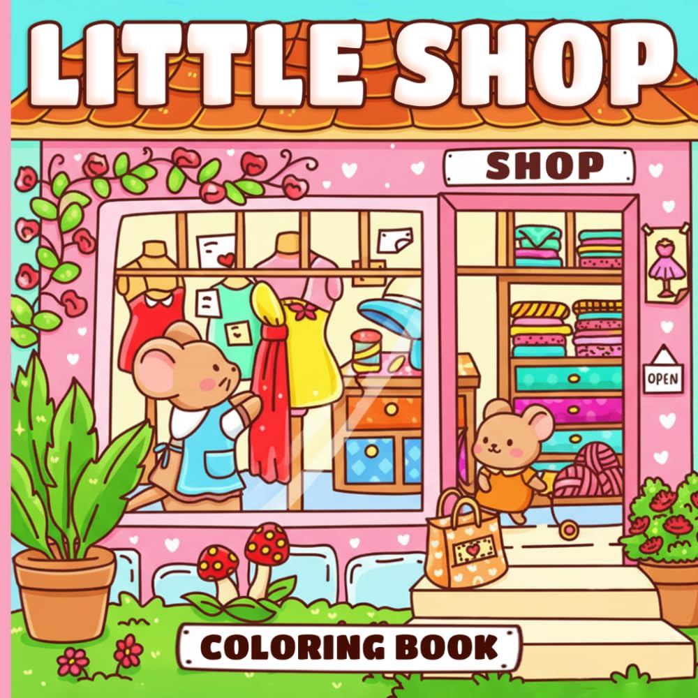 Little Shop Coloring Book: Cute Market Scenes Coloring pages featuring Cozy Cafes and Kawaii Storefronts with Adorable Animal Characters for Everyone seeking Peace