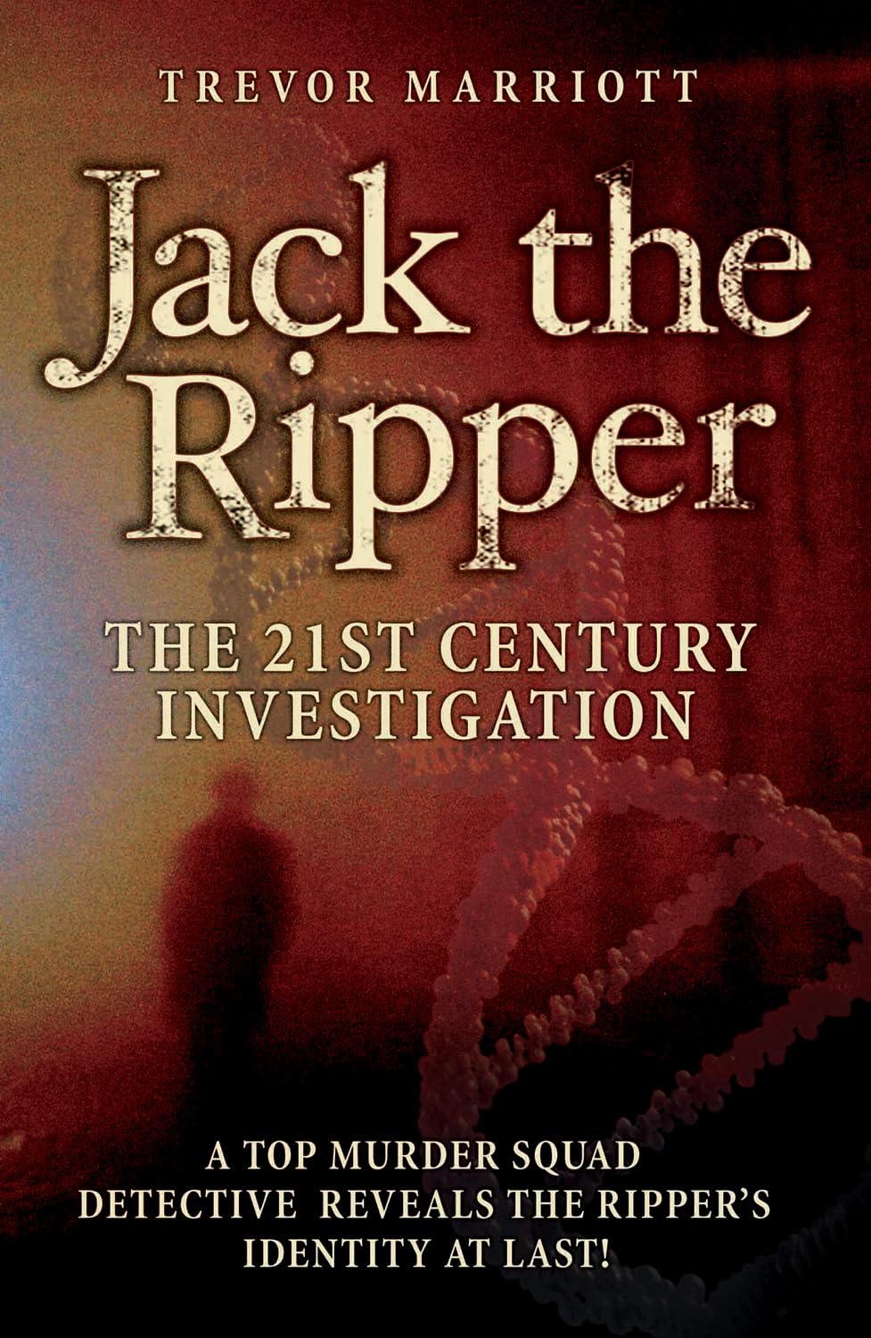 Jack the Ripper The 21st Century Investigation-Trevor Marriott