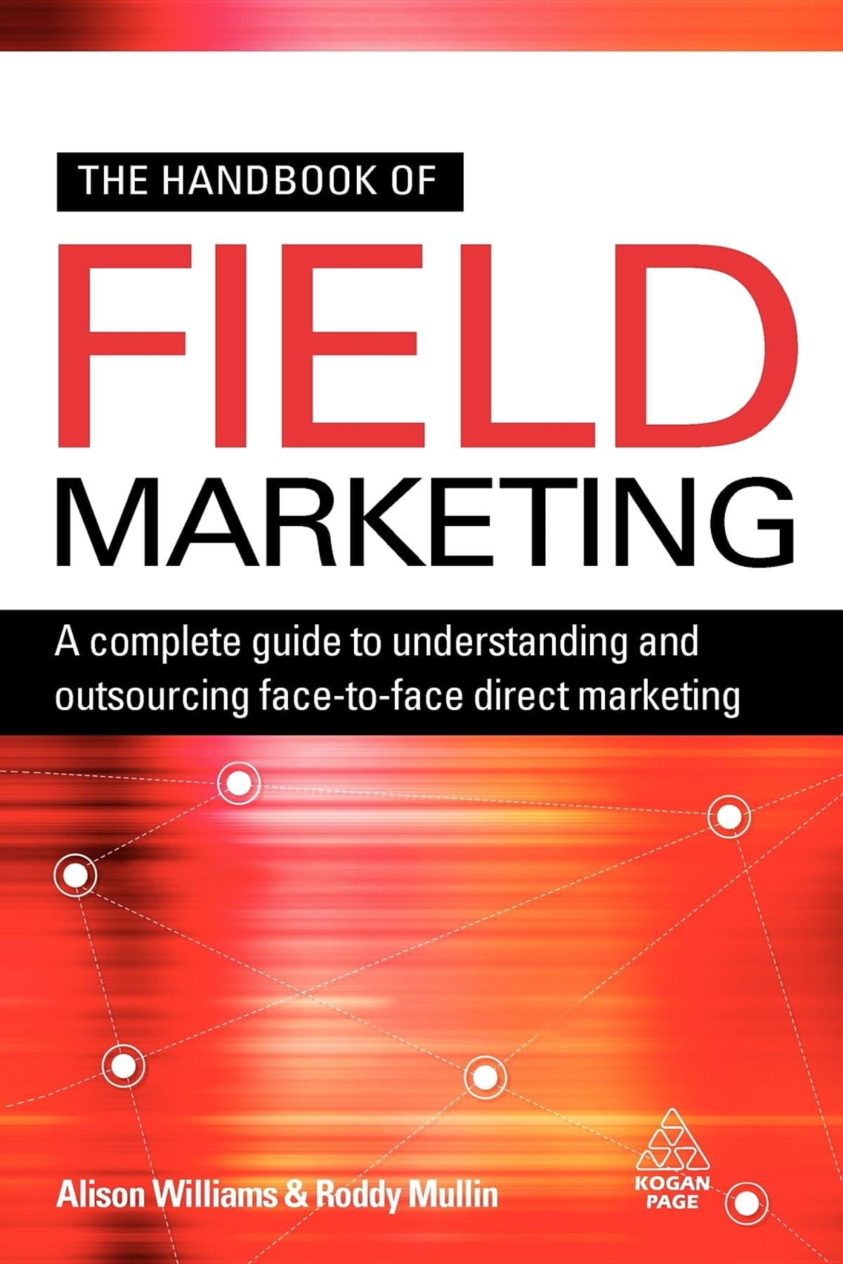The Handbook of Field Marketing: A Complete Guide to Understanding and Outsourcing Face-to-Face Direct Marketing