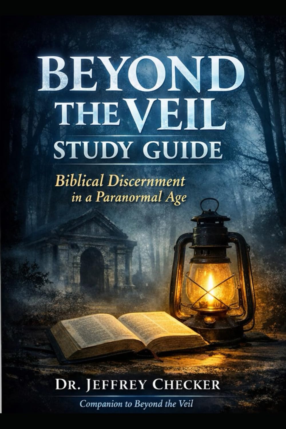 Beyond the Veil Study Guide: Biblical Discernment in a Paranormal Age