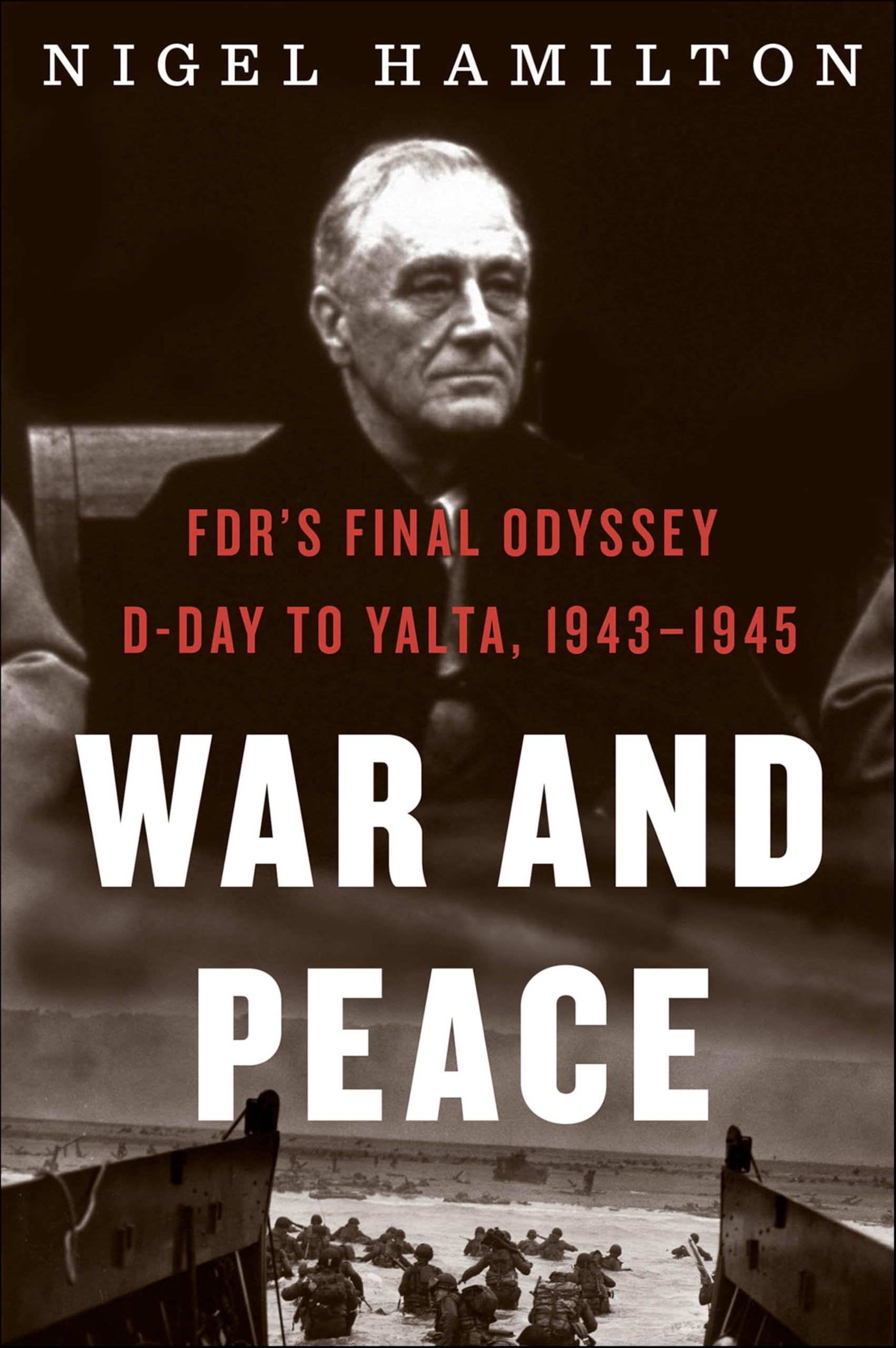 War and Peace: FDR's Final Odyssey: D-Day to Yalta, 1943–1945 (FDR at War Book 3)
