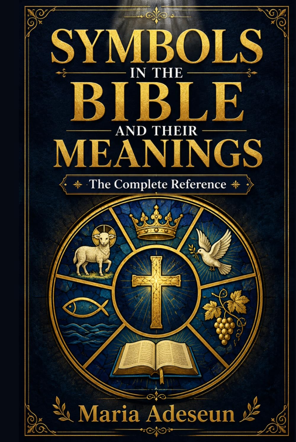 Symbols In The Bible and Their Meanings: For Bible Students, Seekers, and Disciples (Bible Reference Books)
