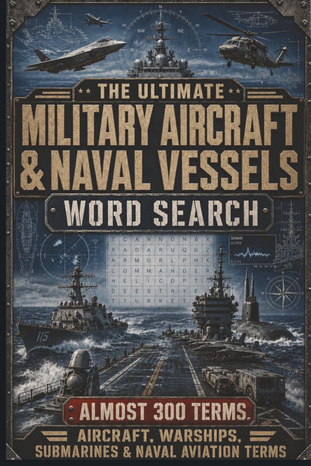 The Ultimate Military Aircraft & Naval Vessels Word Search: Almost 300 Aircraft, Warships, Submarines & Naval Aviation Terms