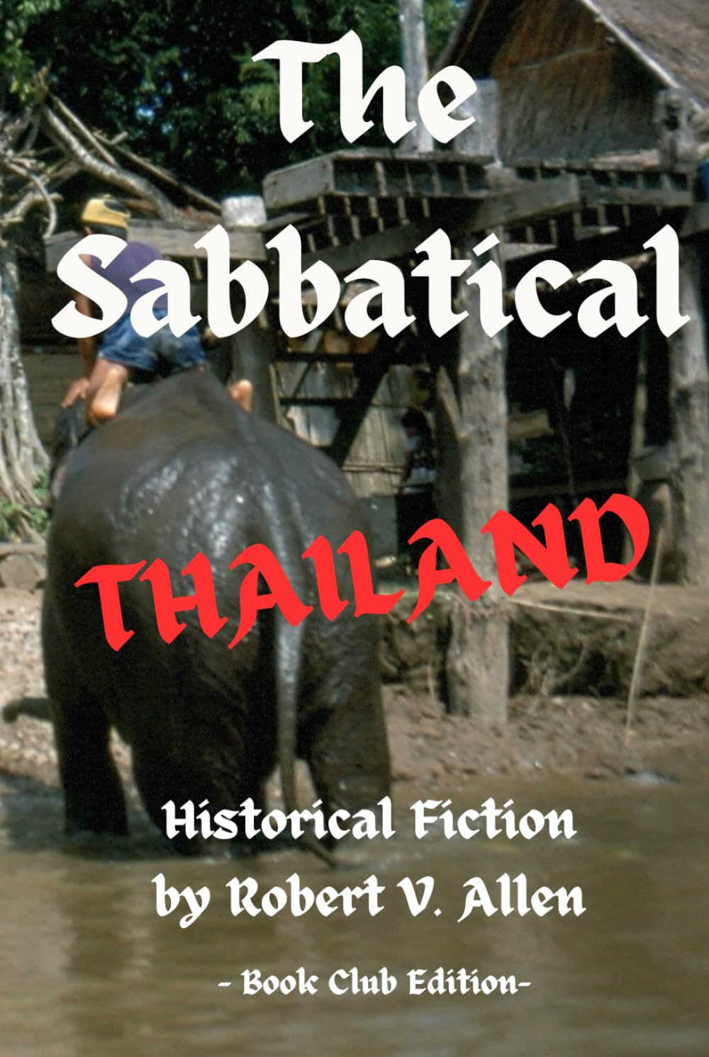 The Sabbatical: A Romantic, Tragic and Exciting Journey through the Culture, History and Events of Southeast Asia in the 20th century.