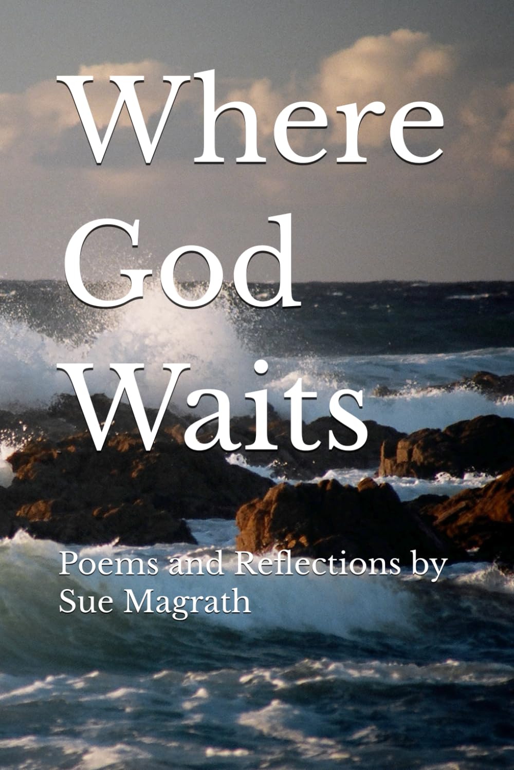Where God Waits: Poems and Reflections by Sue Magrath