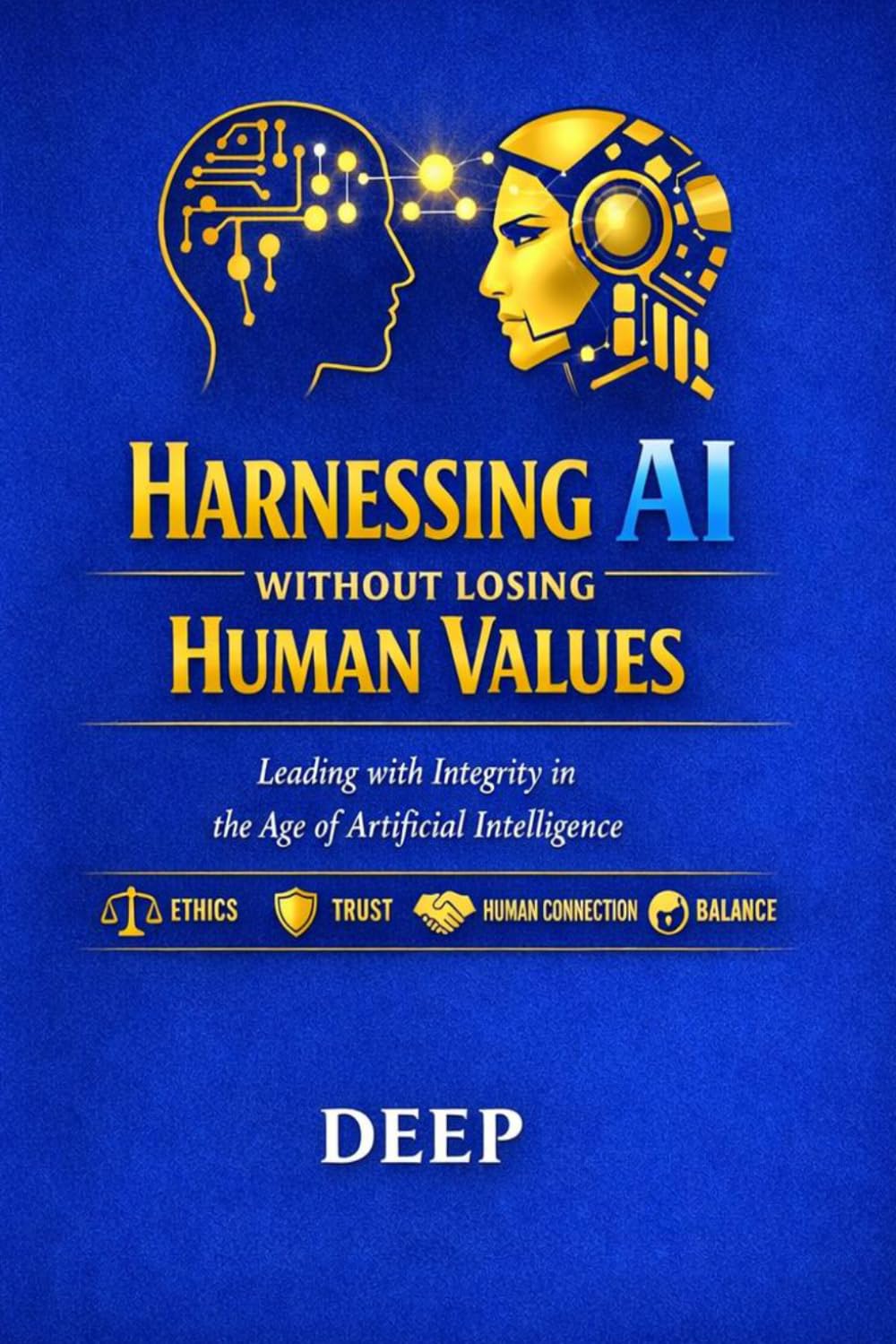 Harnessing AI Without Losing Human Values: Leading with Integrity in the Age of Artificial Intelligence