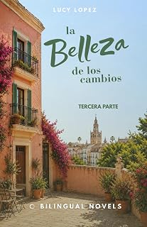 Bilingual Romance Novel to Learn Spanish for Beginners ( B1 ): la belleza de los cambios - tercera parte