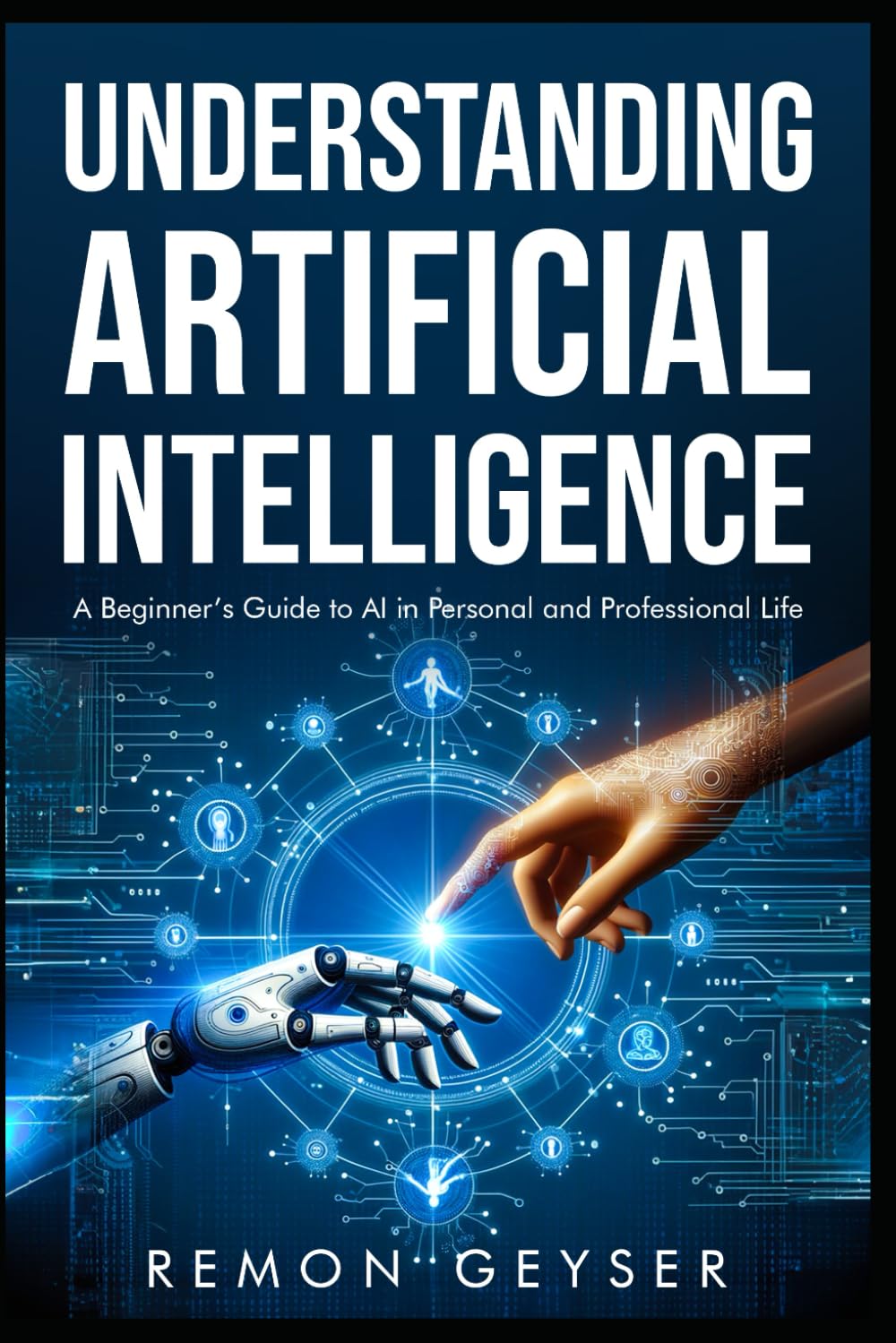 Understanding Artificial Intelligence: A Beginner’s Guide to AI in Personal and Professional Life