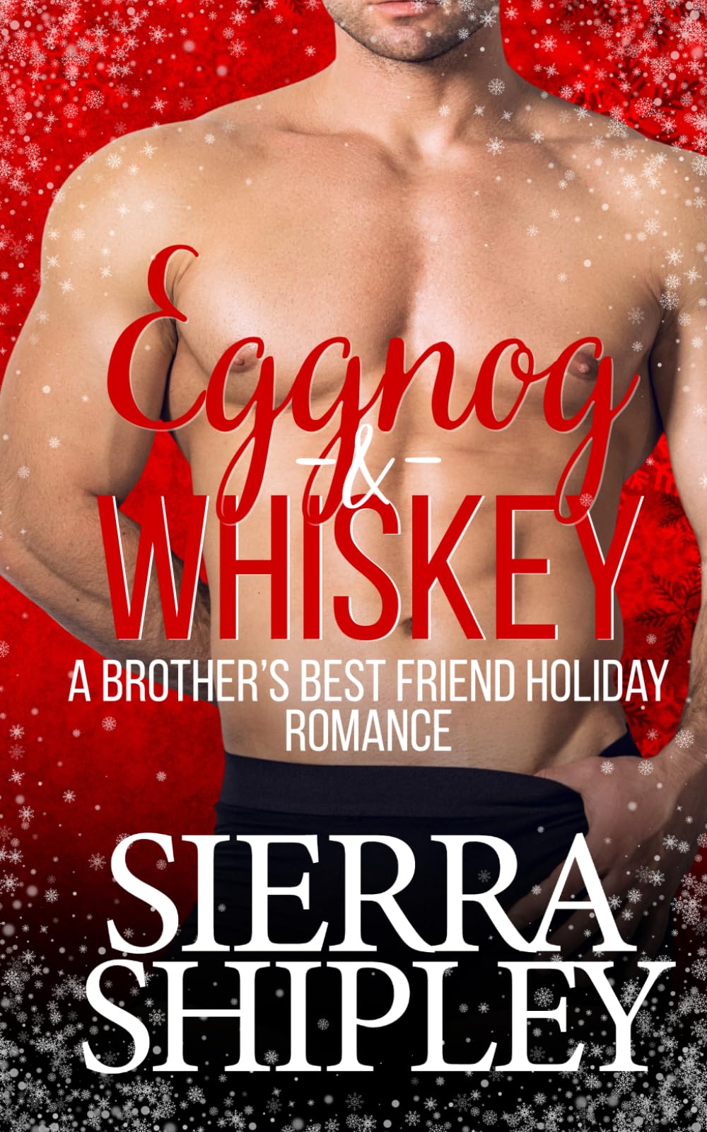 Eggnog And Whiskey: A Brother's Best Friend Holiday Romance