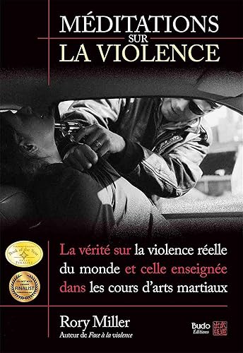 Méditations sur la violence: La vérité sur la violence réelle du monde et celle enseignée dans les cours d'arts martiaux