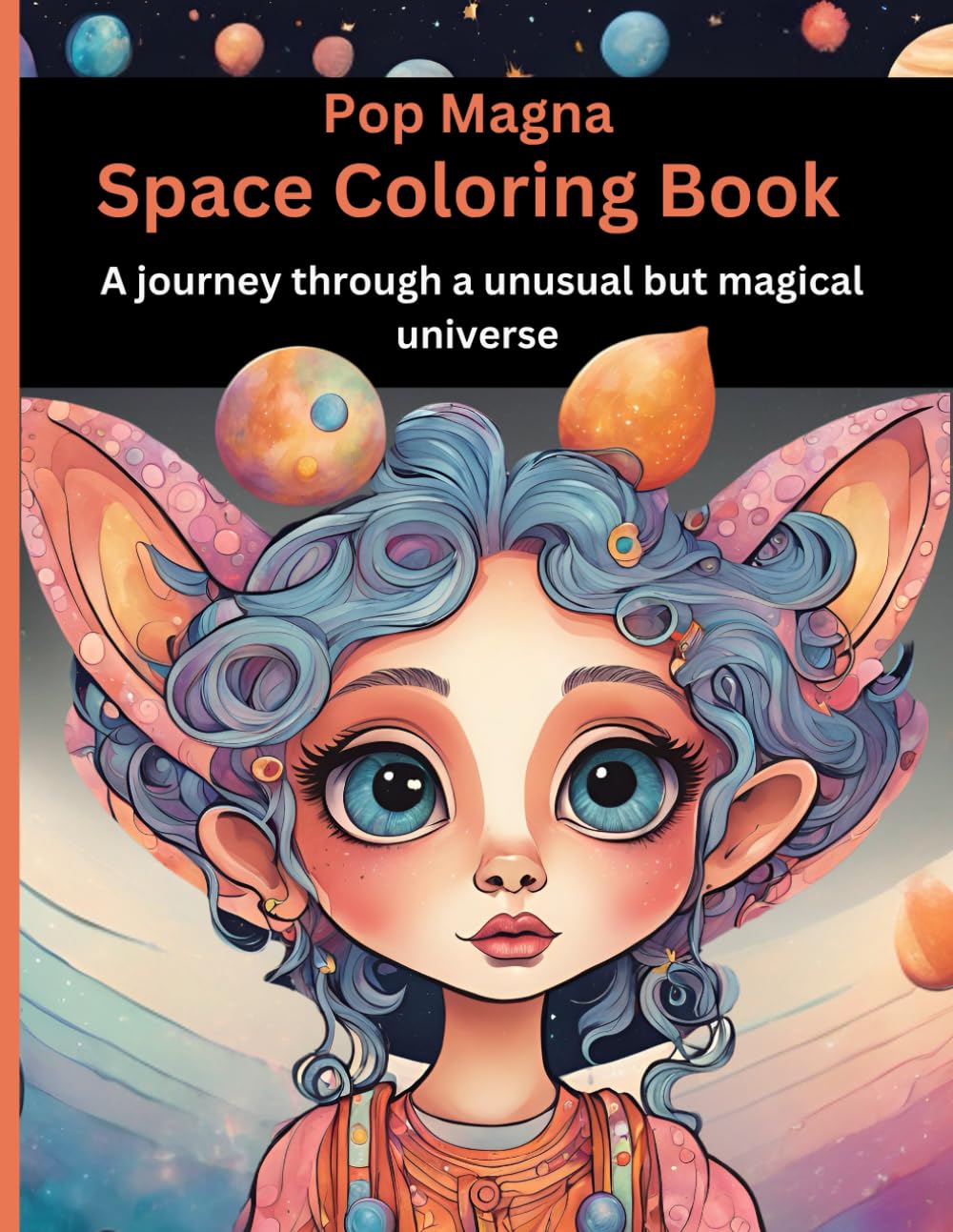 Pop Magna Space Coloring Book: A journey through a unusual but magical universe.