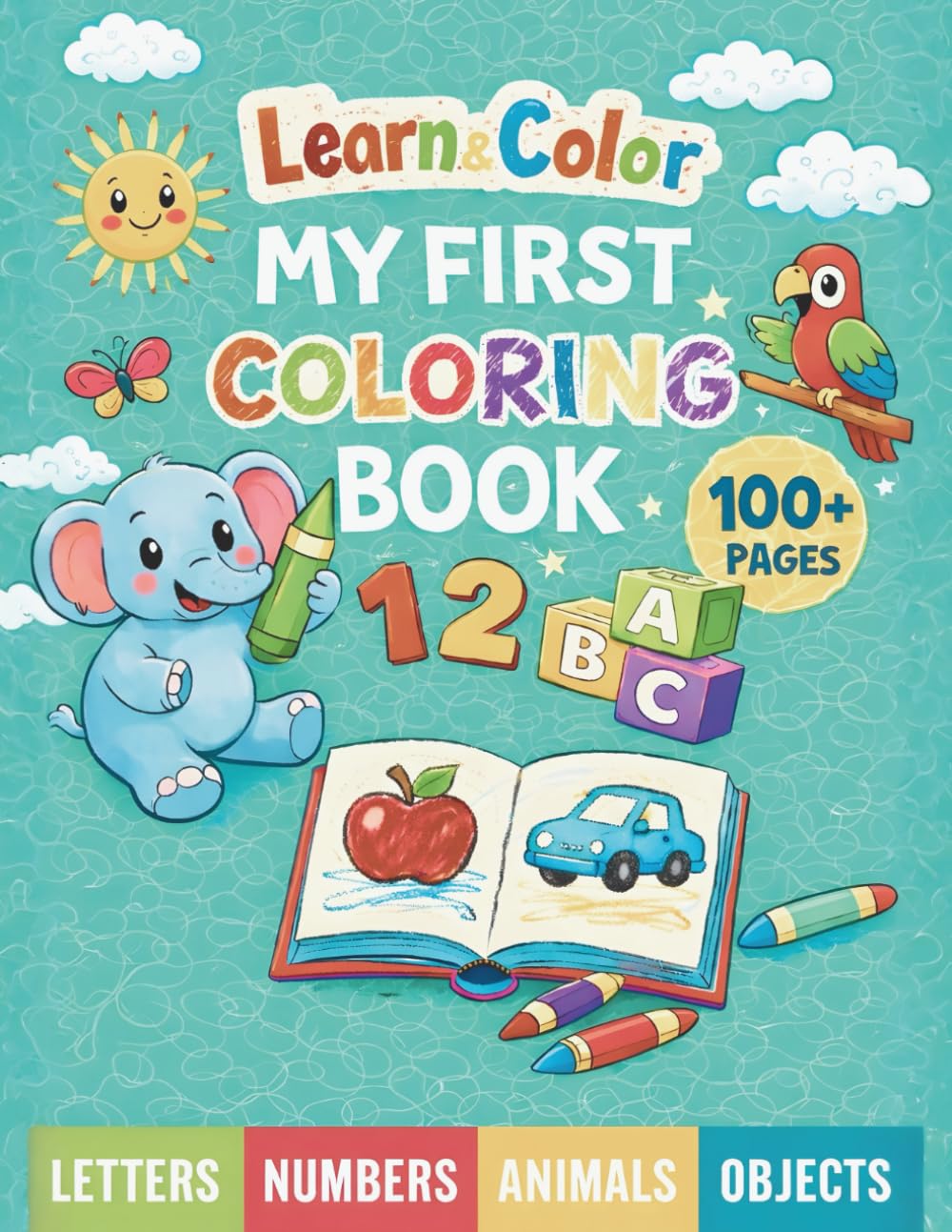 Learn & Color My First Coloring Book: 100+ Fun & Easy Learning Pages with Letters, Numbers, Animals & Objects for Toddlers Ages 2–5
