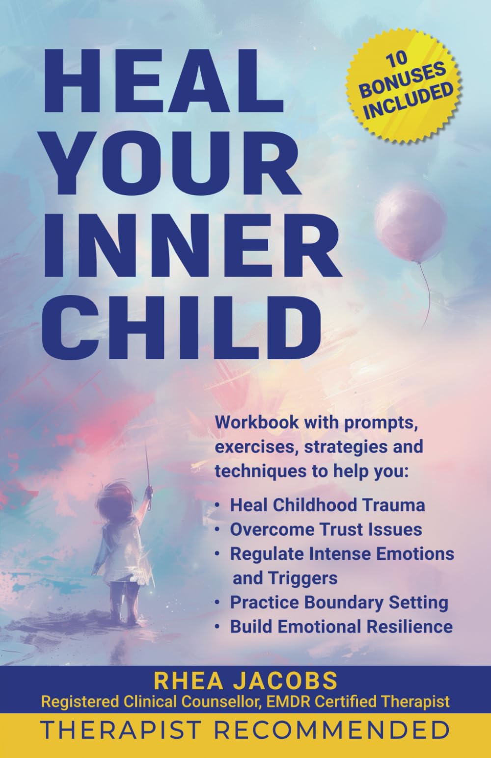 Heal Your Inner Child: A Step-By-Step Workbook With Prompts, Exercises, Strategies, And Coping Mechanisms To Heal Childhood Trauma, Trust Issues, And Emotional Dysregulation