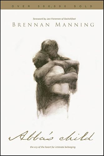 Abba's Child: The Cry of the Heart for Intimate Belonging
