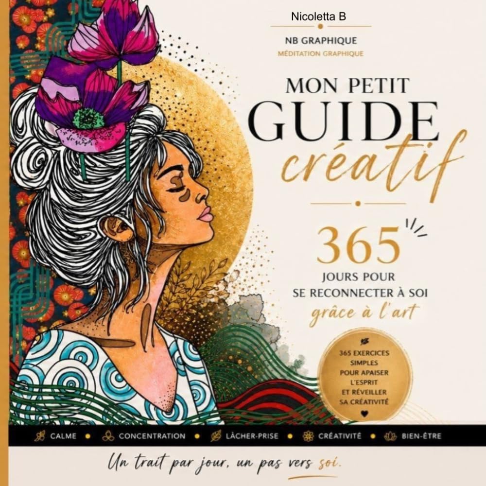 MON PETIT GUIDE créatif: 365 jours pour se reconnecter à soi grâce à l'art