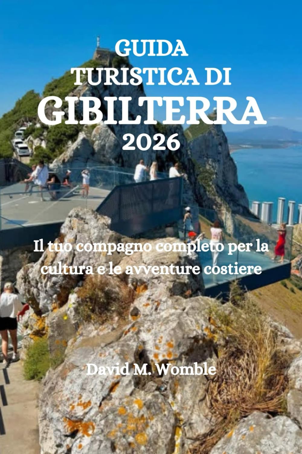 GUIDA TURISTICA DI GIBILTERRA 2026: Il tuo compagno completo per la cultura e le avventure costiere
