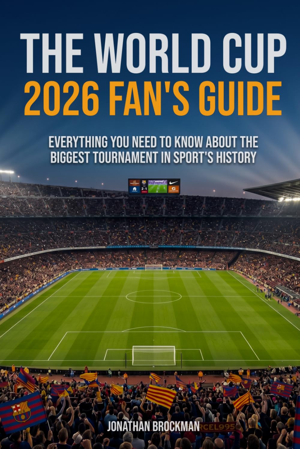 The World Cup 2026 Fan's Guide: Everything You Need to Know About the Biggest Tournament in Sports History