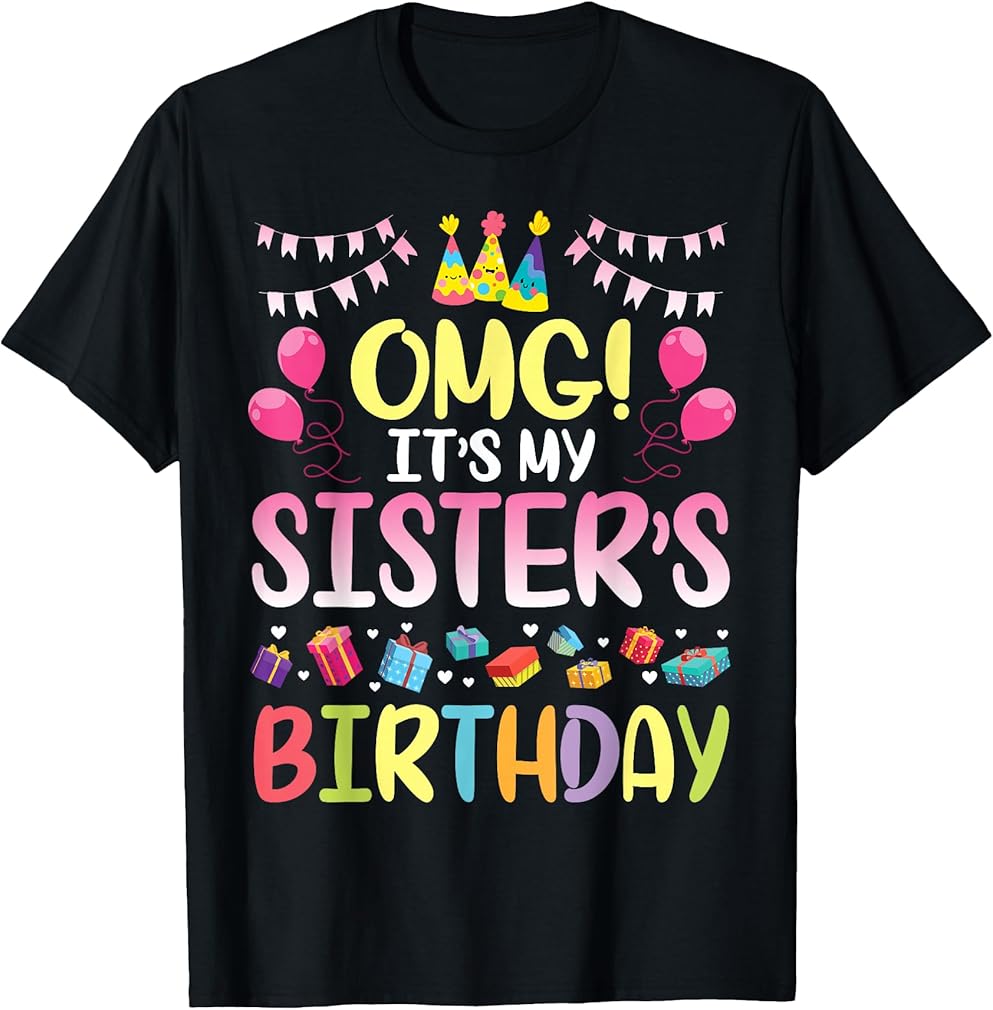 OMG It's My Sister's Birthday Happy to Me You Brother Cousin T-Shirt Small