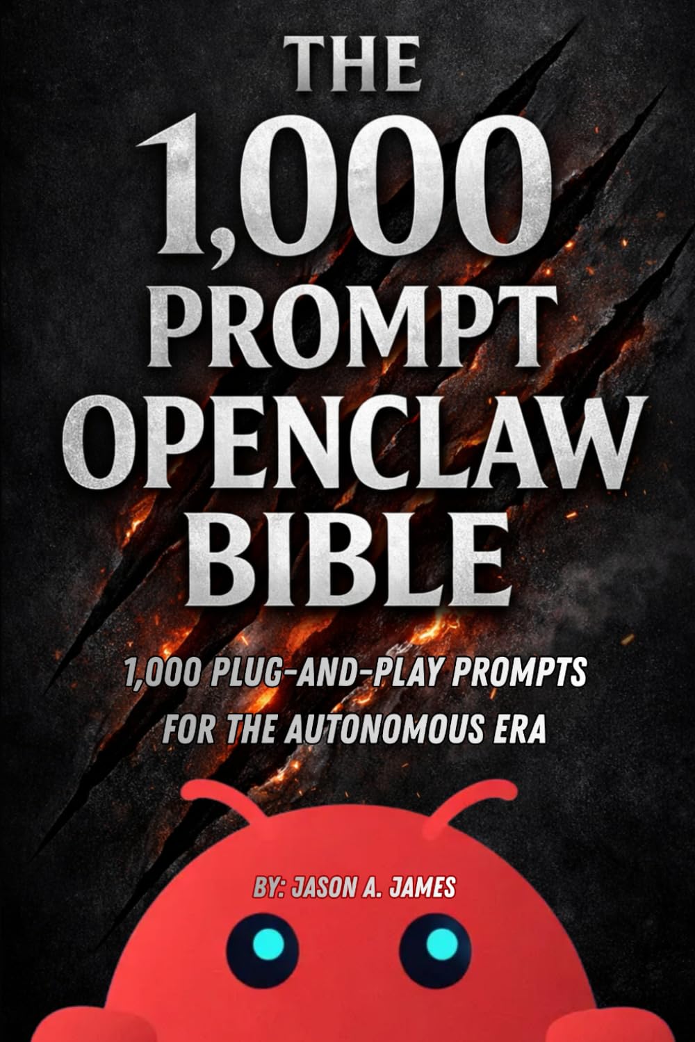 The OpenClaw Automation Bible: 1,000 Plug-and-Play Prompts for the Autonomous Era