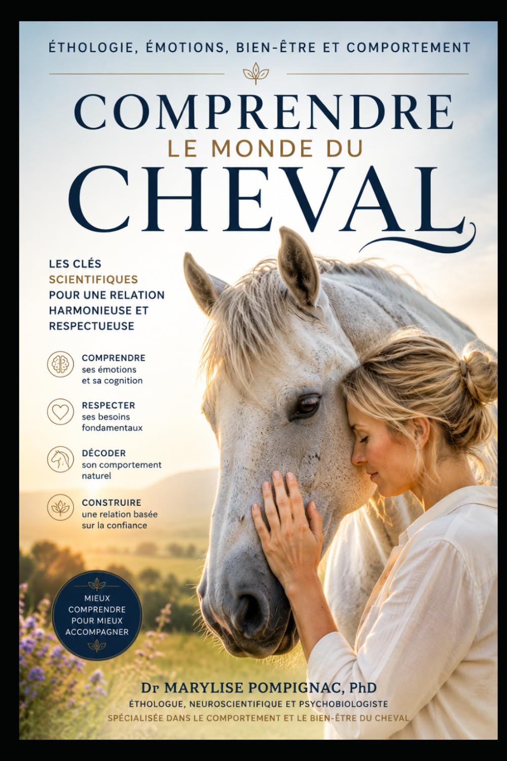 Comprendre le monde du cheval: Éthologie, émotions, bien-être et comportement : les clés scientifiques pour mieux comprendre le cheval et améliorer la relation homme-cheval.