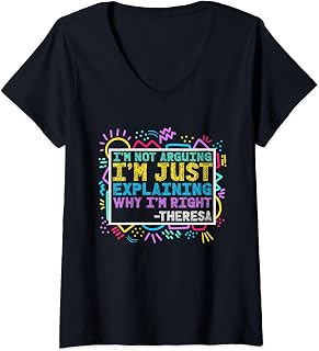 Womens Im Not Arguing Im Just Explaining Why Im Right Theresa V-Neck T-Shirt