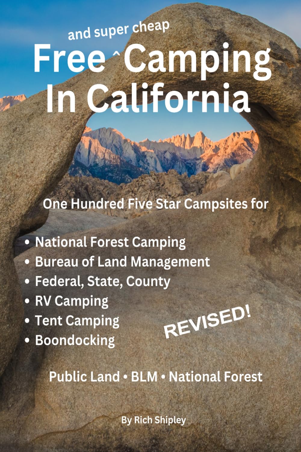 FREE AND SUPER CHEAP CAMPING IN CALIFORNIA: One Hundred Five Star Campsites for National Forest Camping, Bureau of Land Management, Federal, State, County, RV Camping, Tent Camping, Boondocking