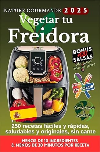 VEGETAR TU FREIDORA 250 recetas fácil y rápido, sano y original, sin carne (Les alternatives végétales  pratiques, équilibrées, économiques,